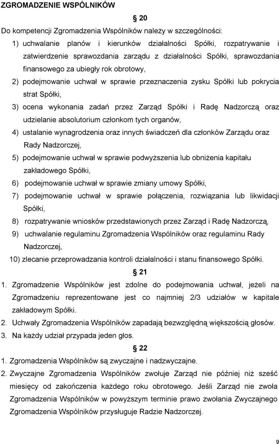 Spółki i Radę Nadzorczą oraz udzielanie absolutorium członkom tych organów, 4) ustalanie wynagrodzenia oraz innych świadczeń dla członków Zarządu oraz Rady Nadzorczej, 5) podejmowanie uchwał w