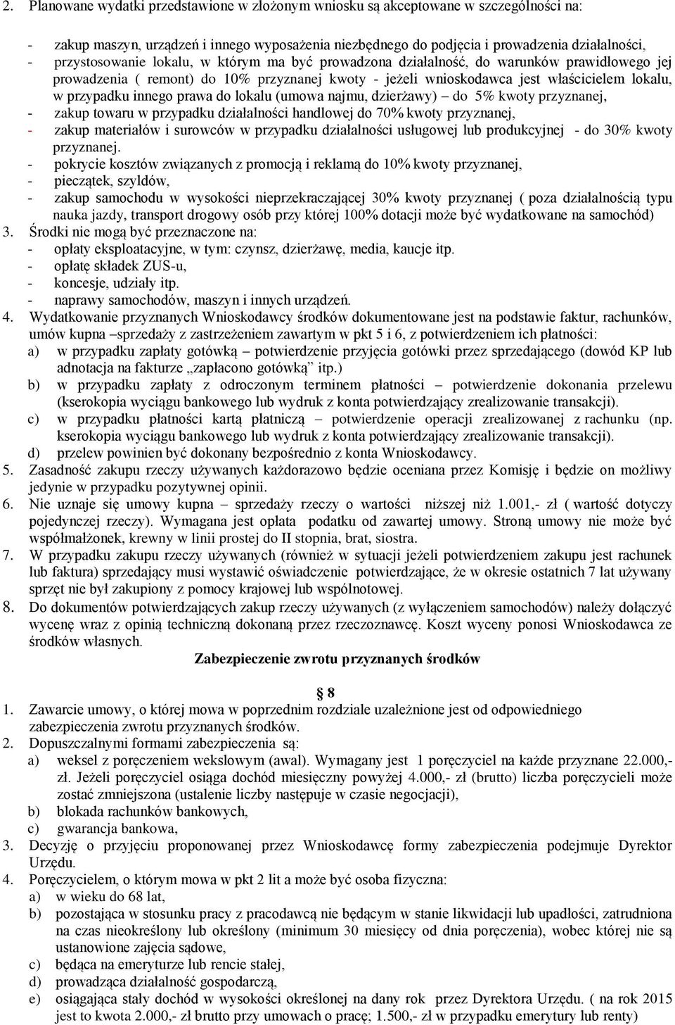 innego prawa do lokalu (umowa najmu, dzierżawy) do 5% kwoty przyznanej, - zakup towaru w przypadku działalności handlowej do 70% kwoty przyznanej, - zakup materiałów i surowców w przypadku