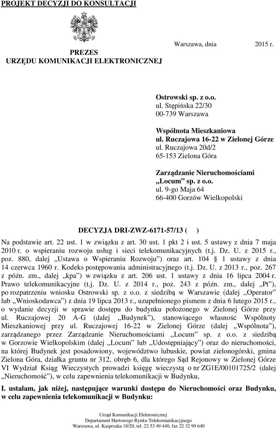 22 ust. 1 w związku zku z art. 30 ust. 1 pkt 2 i ust. 5 ustawy z dnia 7 maja 2010 r. o wspieraniu rozwoju usług i sieci telekomunikacyjnych (t.j. Dz. U. z 2015 r., poz.