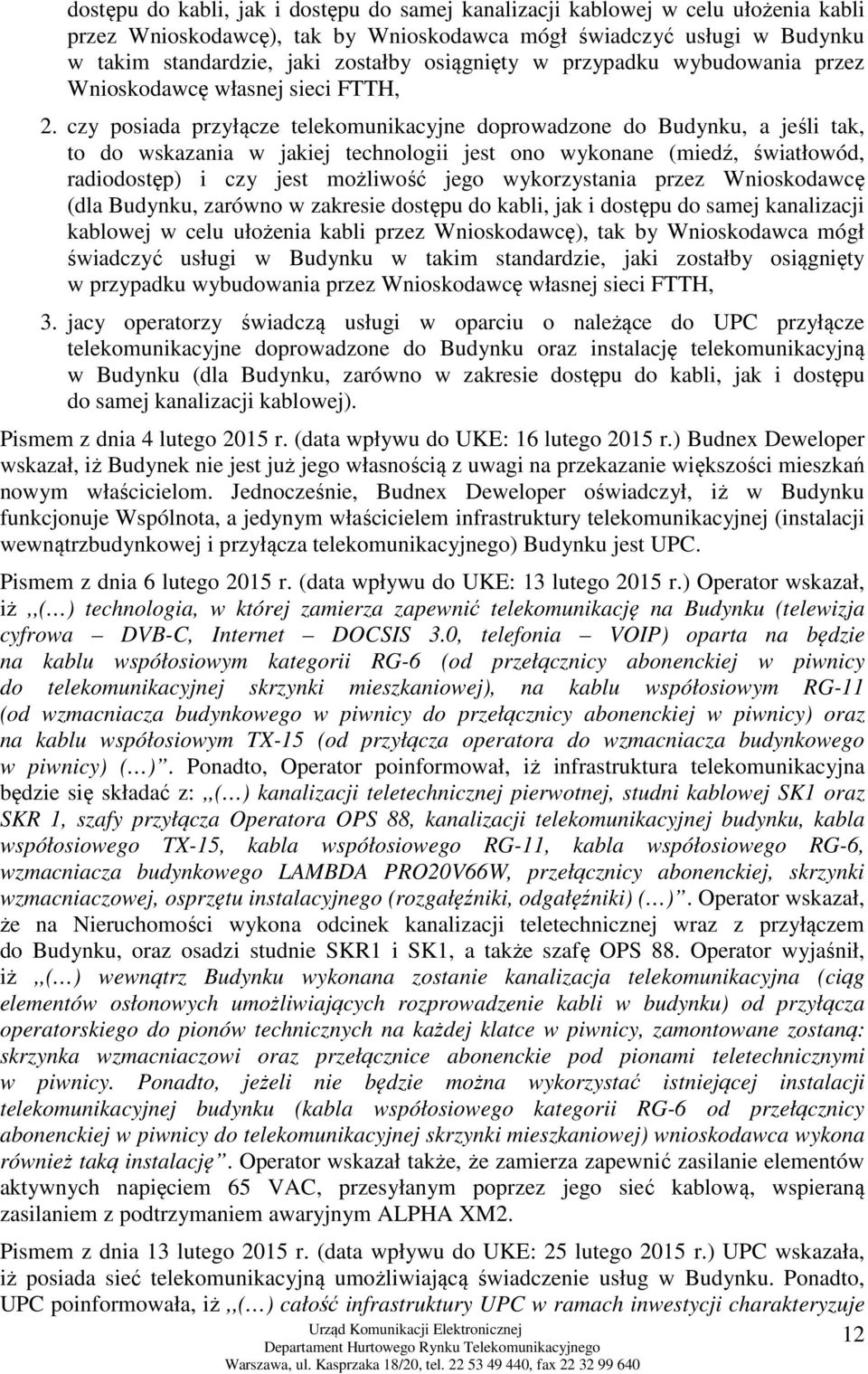 czy posiada przyłącze telekomunikacyjne doprowadzone do Budynku, a jeśli tak, to do wskazania w jakiej technologii jest ono wykonane (miedź, światłowód, radiodostęp) i czy jest możliwość jego