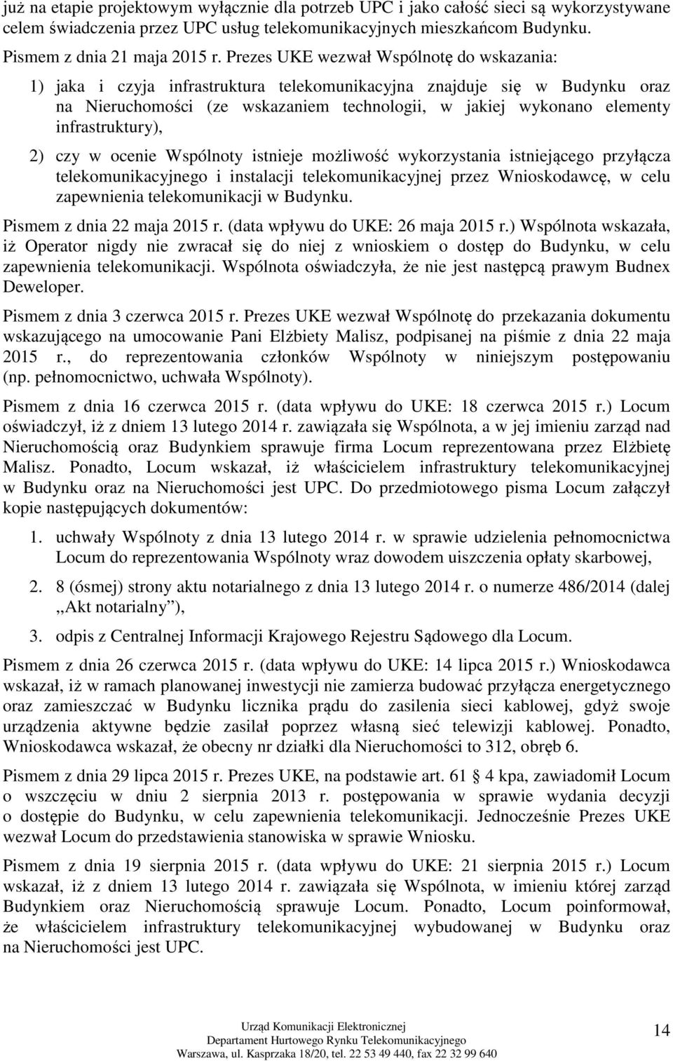 infrastruktury), 2) czy w ocenie Wspólnoty istnieje możliwość wykorzystania istniejącego przyłącza telekomunikacyjnego i instalacji telekomunikacyjnej przez Wnioskodawcę, w celu zapewnienia