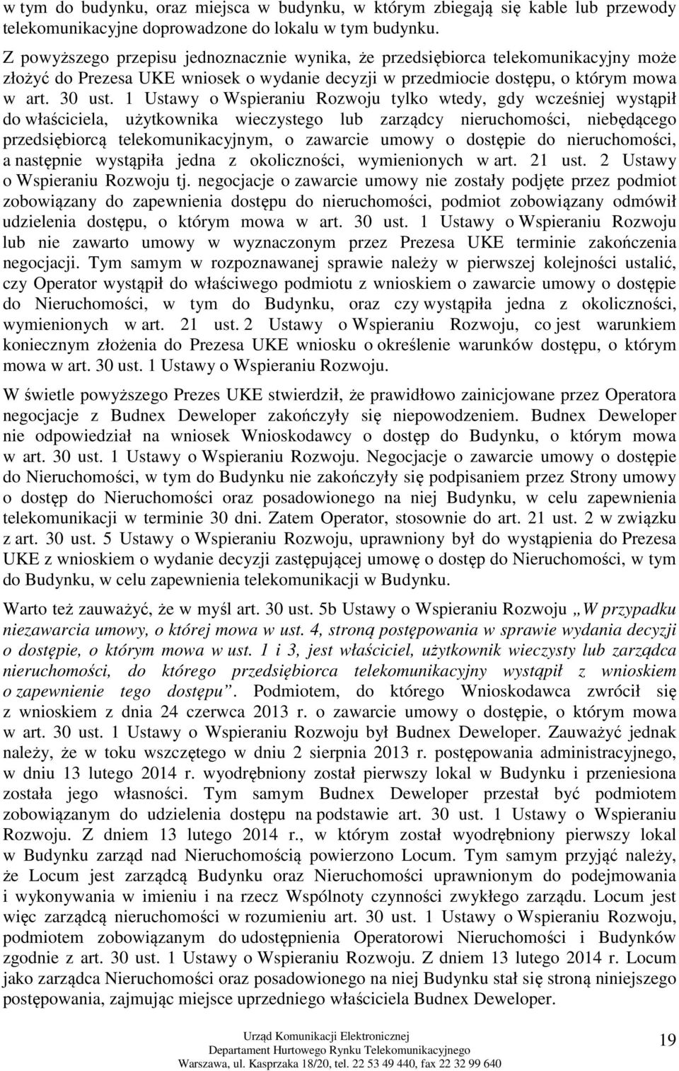 1 Ustawy o Wspieraniu Rozwoju tylko wtedy, gdy wcześniej wystąpił do właściciela, użytkownika wieczystego lub zarządcy nieruchomości, niebędącego przedsiębiorcą telekomunikacyjnym, o zawarcie umowy o