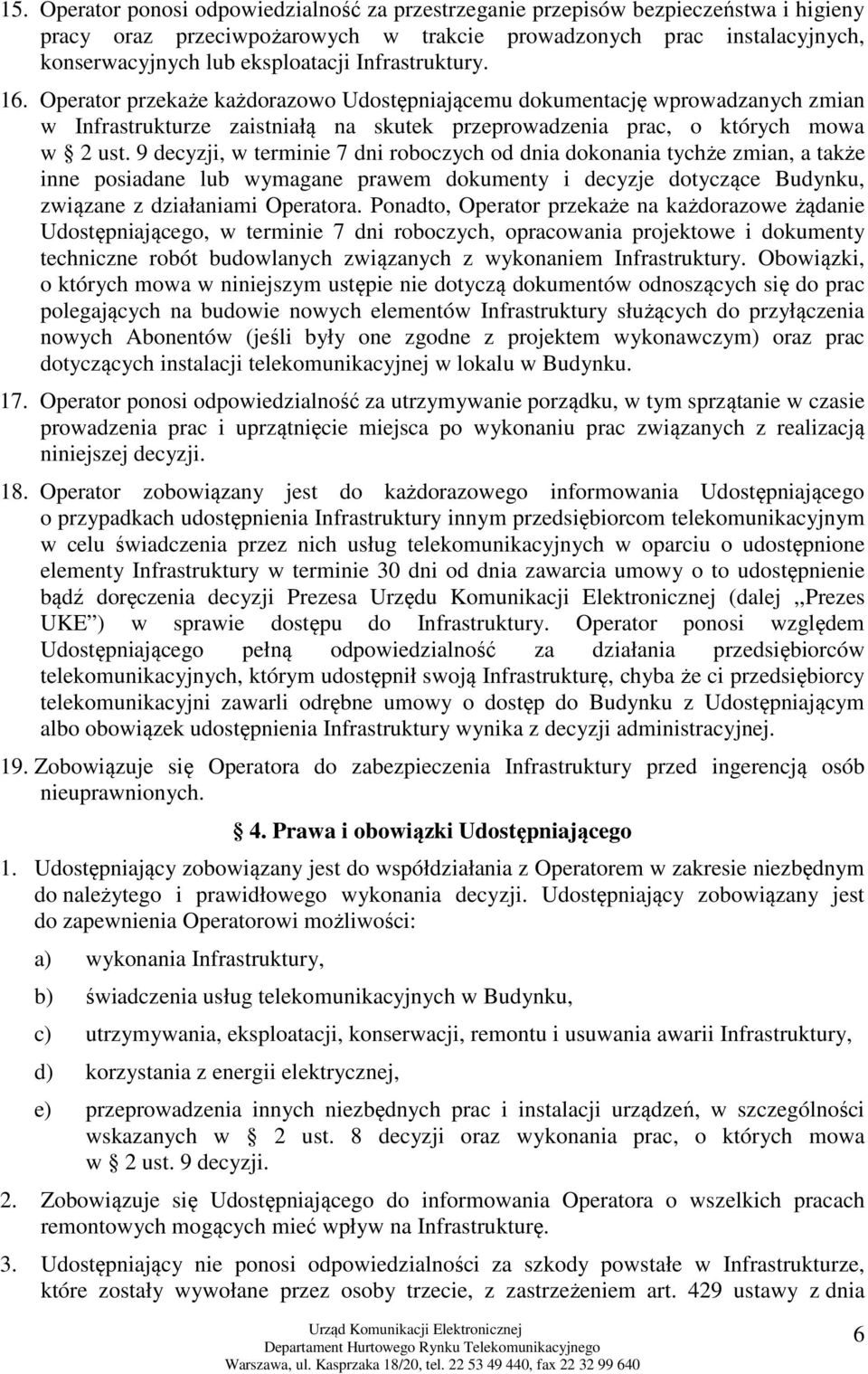 9 decyzji, w terminie 7 dni roboczych od dnia dokonania tychże zmian, a także inne posiadane lub wymagane prawem dokumenty i decyzje dotyczące Budynku, związane z działaniami Operatora.