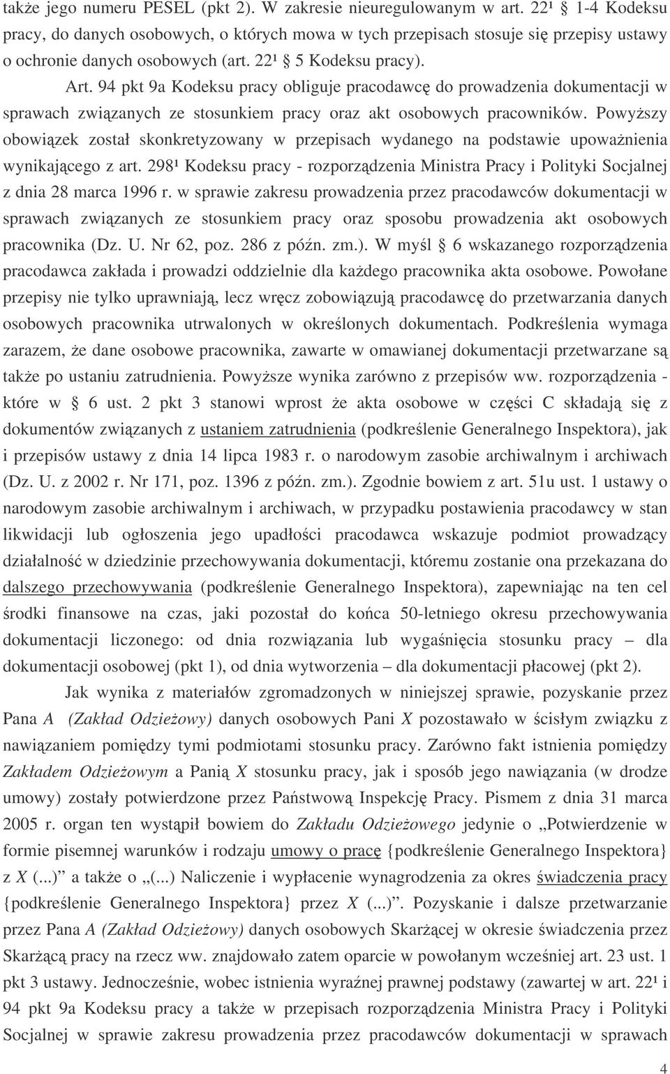 94 pkt 9a Kodeksu pracy obliguje pracodawc do prowadzenia dokumentacji w sprawach zwizanych ze stosunkiem pracy oraz akt osobowych pracowników.