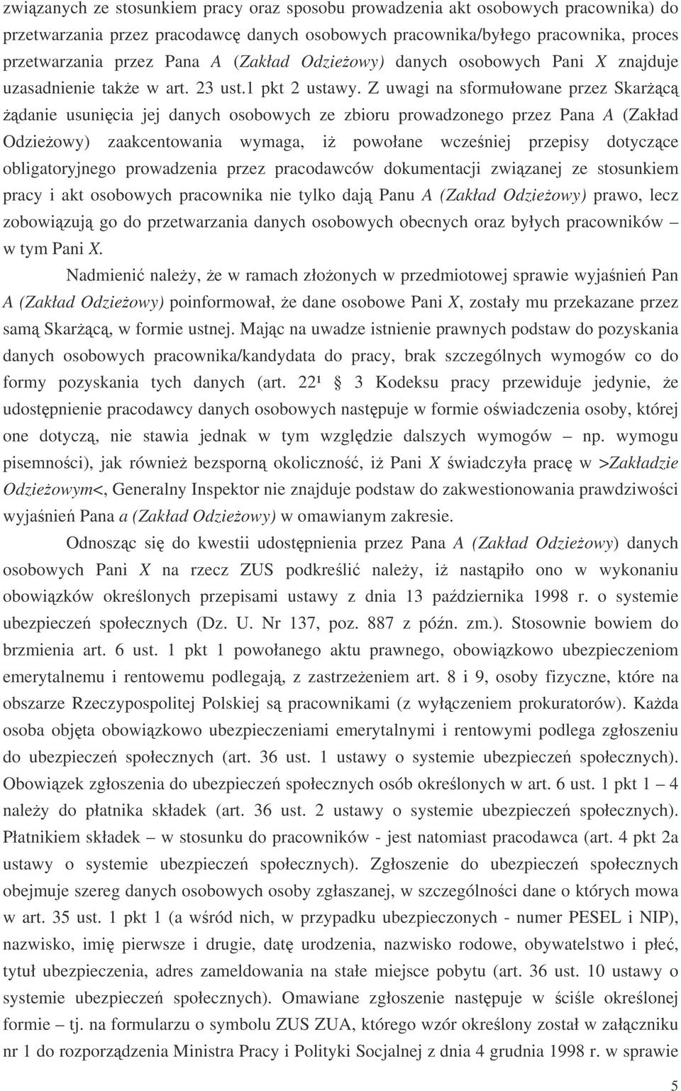 Z uwagi na sformułowane przez Skarc danie usunicia jej danych osobowych ze zbioru prowadzonego przez Pana A (Zakład Odzieowy) zaakcentowania wymaga, i powołane wczeniej przepisy dotyczce