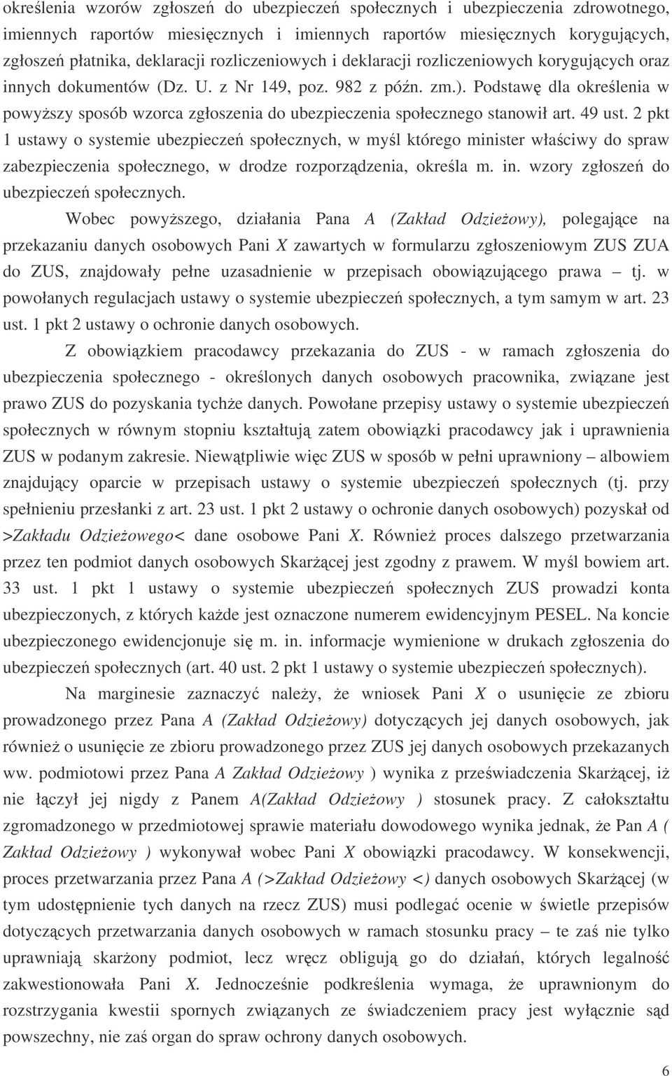 Podstaw dla okrelenia w powyszy sposób wzorca zgłoszenia do ubezpieczenia społecznego stanowił art. 49 ust.