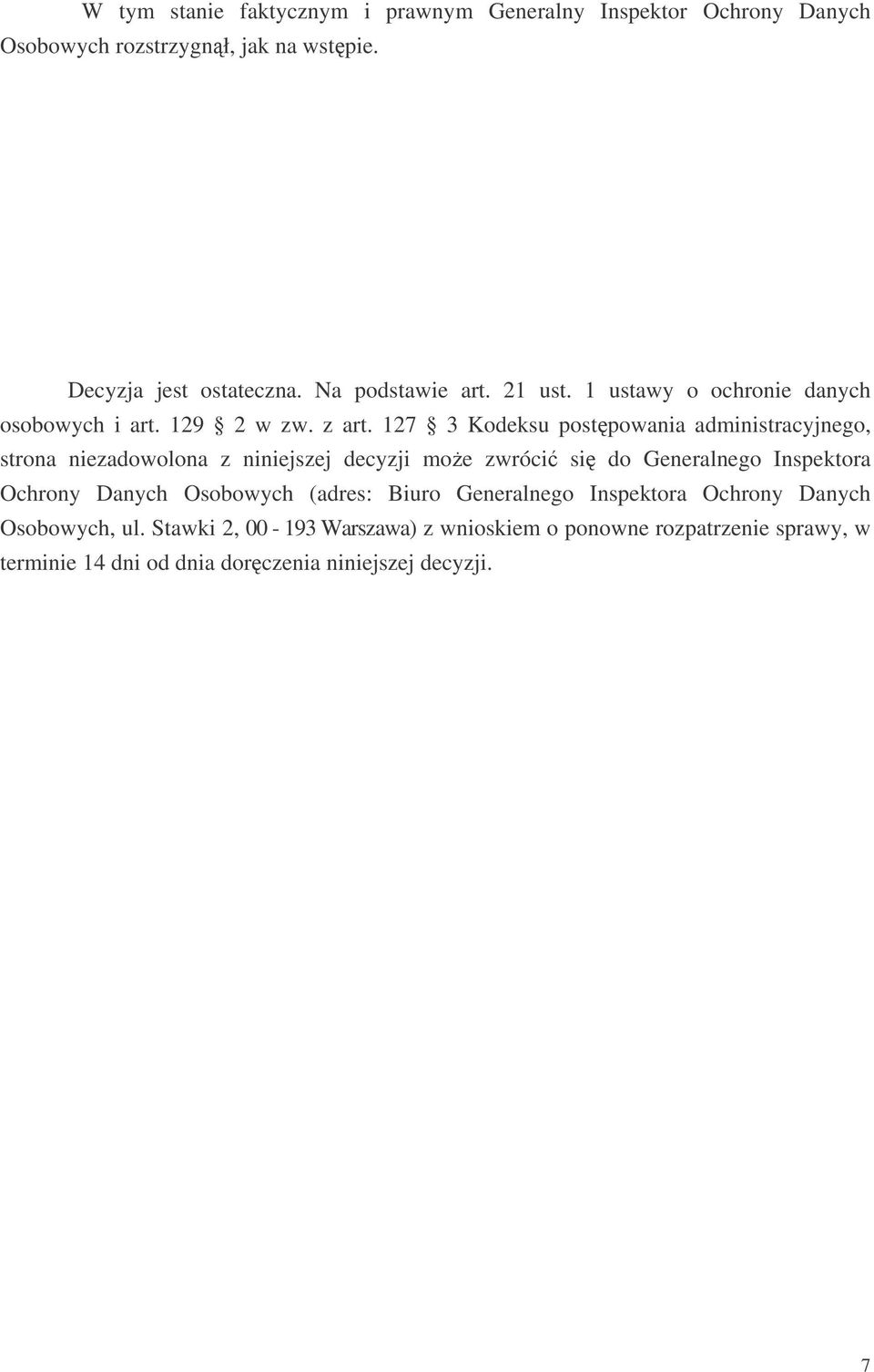 127 3 Kodeksu postpowania administracyjnego, strona niezadowolona z niniejszej decyzji moe zwróci si do Generalnego Inspektora Ochrony Danych