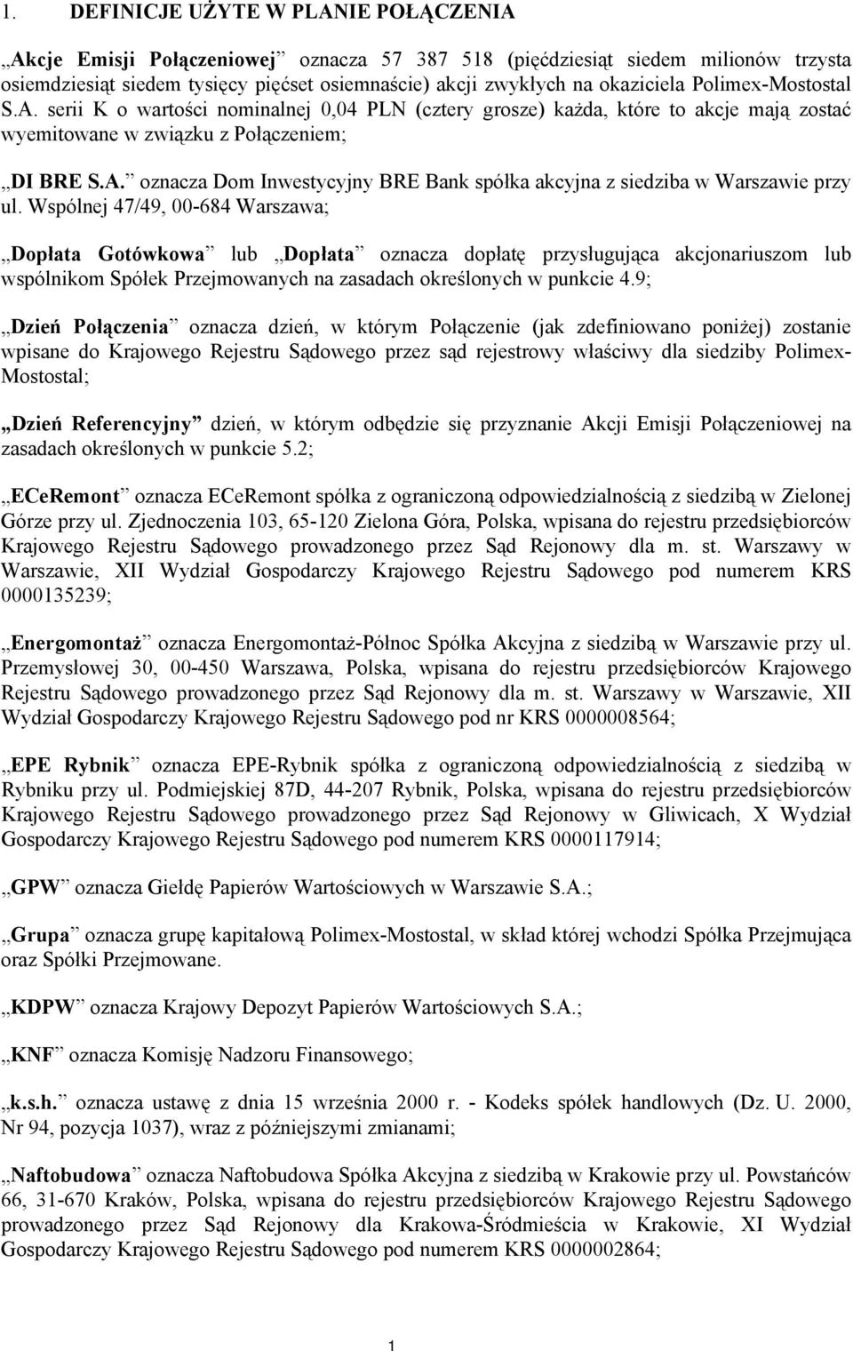 Wspólnej 47/49, 00-684 Warszawa; Dopłata Gotówkowa lub Dopłata oznacza dopłatę przysługująca akcjonariuszom lub wspólnikom Spółek Przejmowanych na zasadach określonych w punkcie 4.