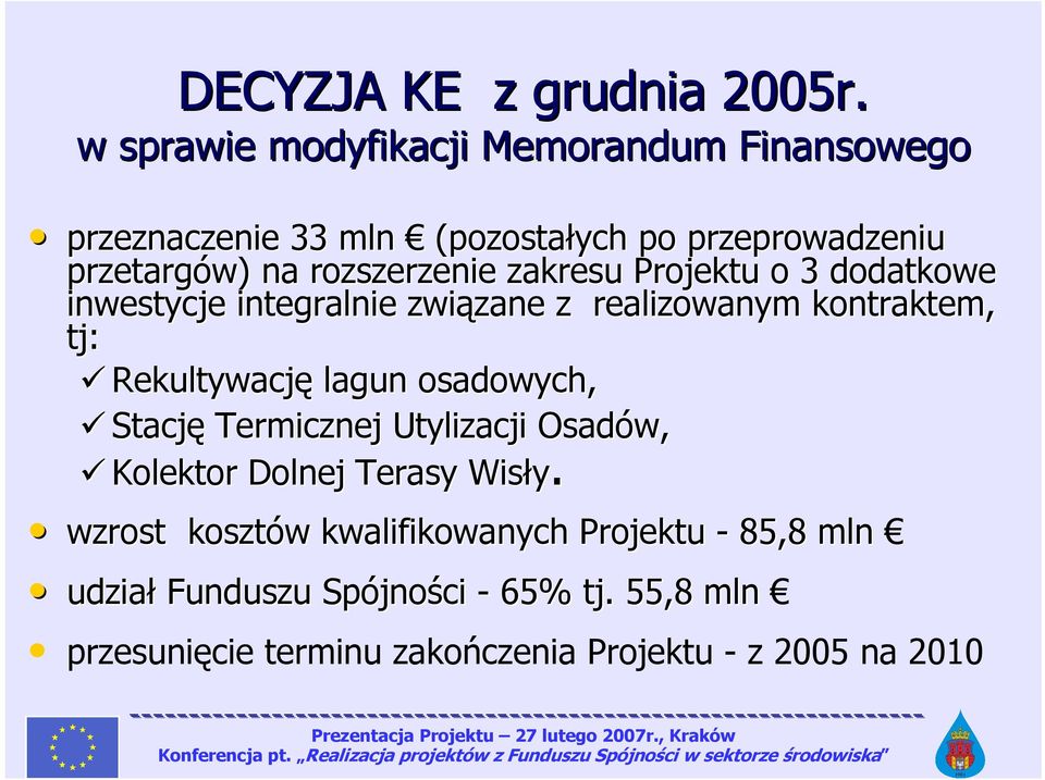 zakresu Projektu o 3 dodatkowe inwestycje integralnie związane zane z realizowanym kontraktem, tj: Rekultywację lagun