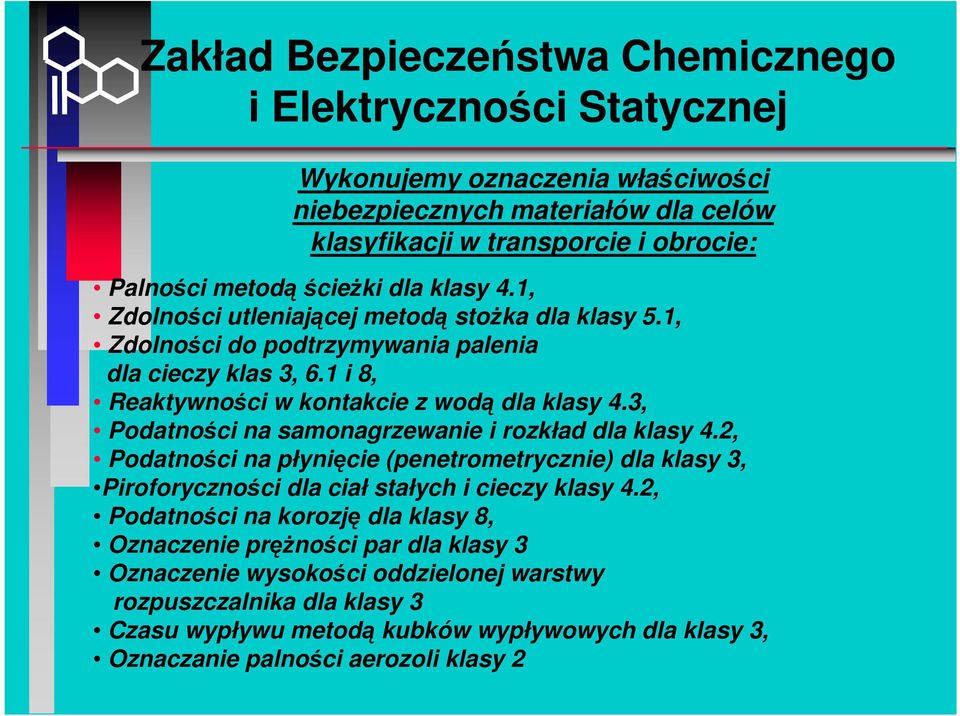 3, Podatności na samonagrzewanie i rozkład dla klasy 4.2, Podatności na płynięcie (penetrometrycznie) dla klasy 3, Piroforyczności dla ciał stałych i cieczy klasy 4.