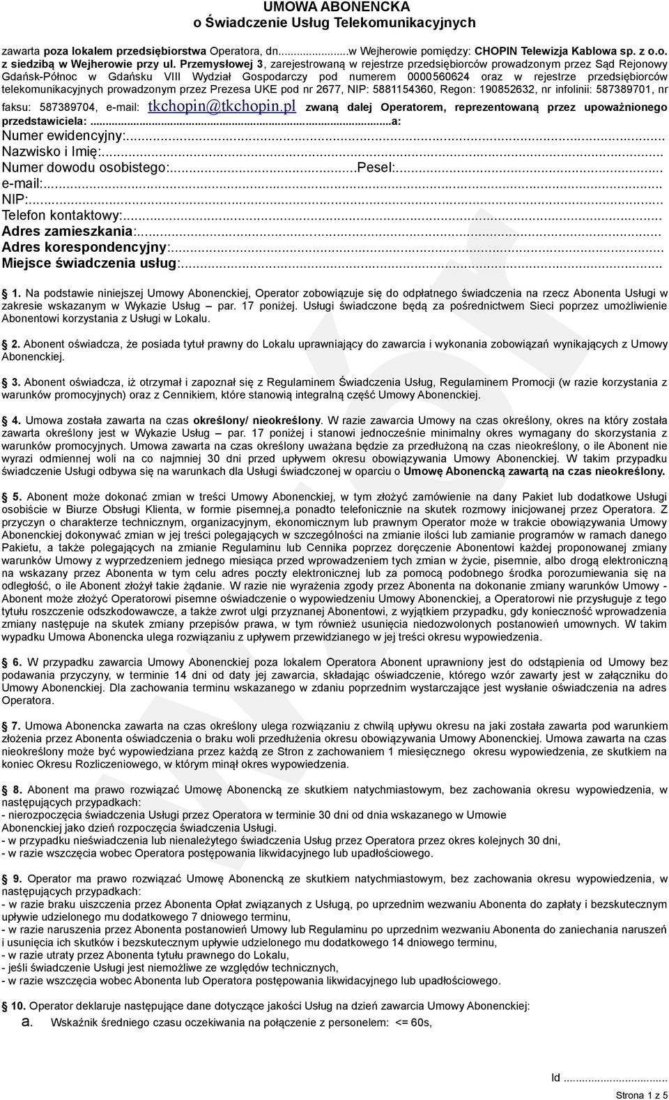 telekomunikacyjnych prowadzonym przez Prezesa UKE pod nr 2677, NIP: 5881154360, Regon: 190852632, nr infolinii: 587389701, nr faksu: 587389704, e-mail: tkchopin@tkchopin.