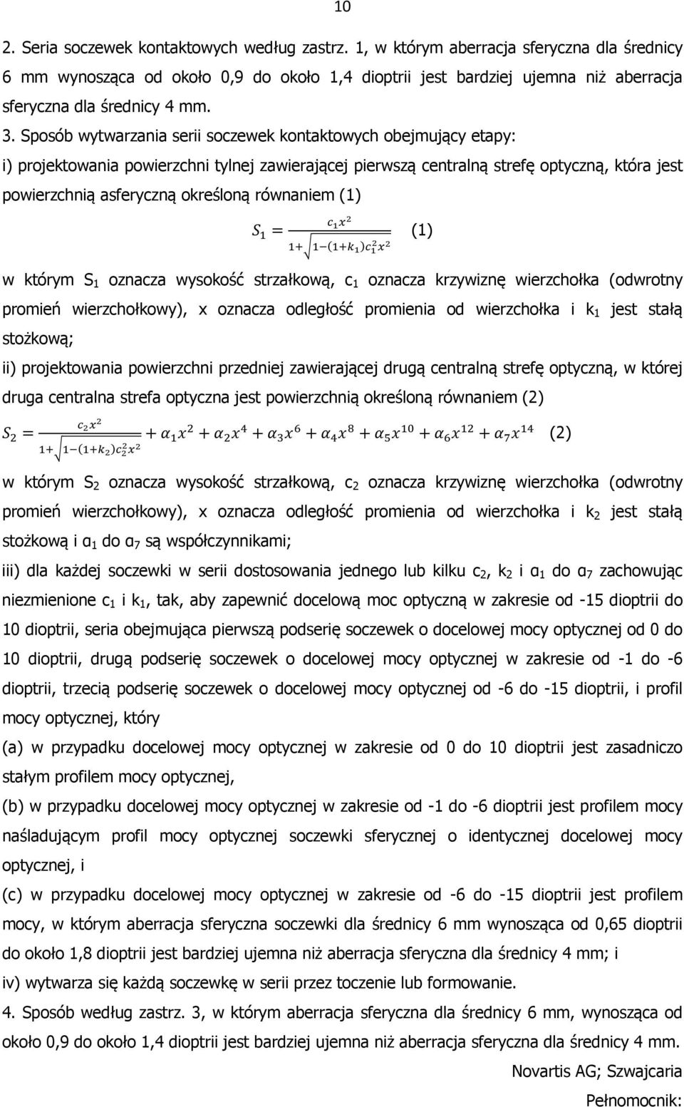 Sposób wytwarzania serii soczewek kontaktowych obejmujący etapy: i) projektowania powierzchni tylnej zawierającej pierwszą centralną strefę optyczną, która jest powierzchnią asferyczną określoną równ