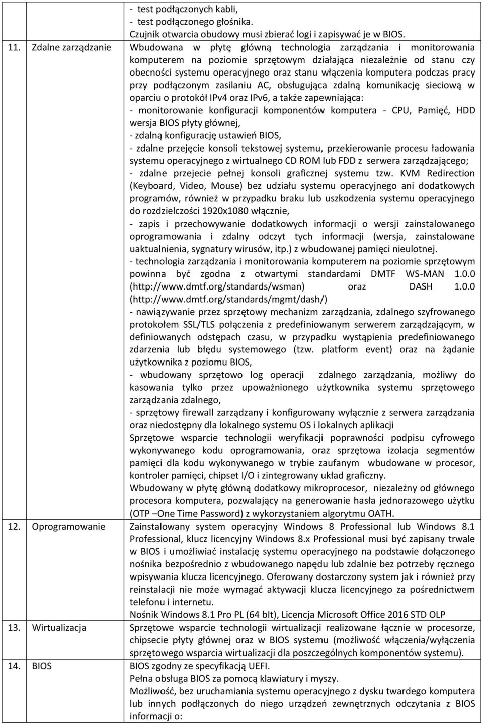 włączenia komputera podczas pracy przy podłączonym zasilaniu AC, obsługująca zdalną komunikację sieciową w oparciu o protokół IPv4 oraz IPv6, a także zapewniająca: - monitorowanie konfiguracji