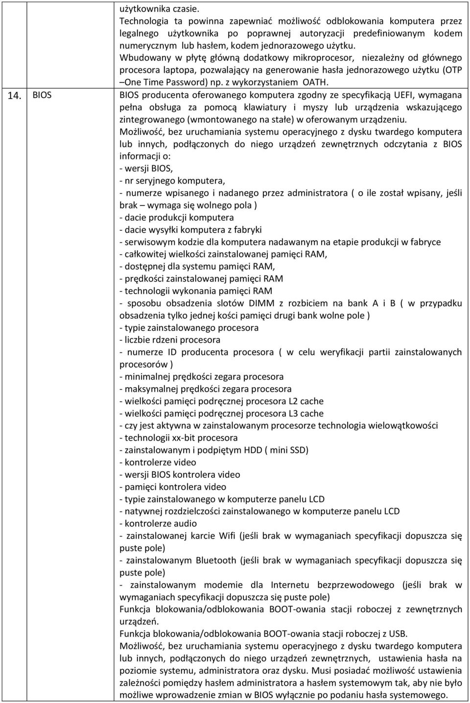 Wbudowany w płytę główną dodatkowy mikroprocesor, niezależny od głównego procesora laptopa, pozwalający na generowanie hasła jednorazowego użytku (OTP One Time Password) np. z wykorzystaniem OATH. 14.