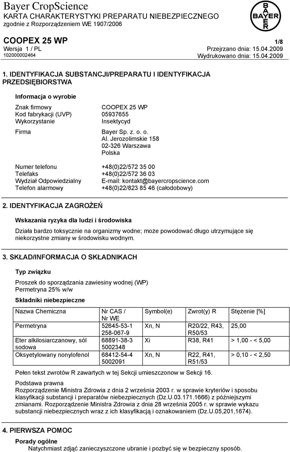 Jerozolimskie 158 02-326 Warszawa Polska Numer telefonu +48(0)22/572 35 00 Telefaks +48(0)22/572 36 03 Wydział Odpowiedzialny E-mail: kontakt@bayercropscience.