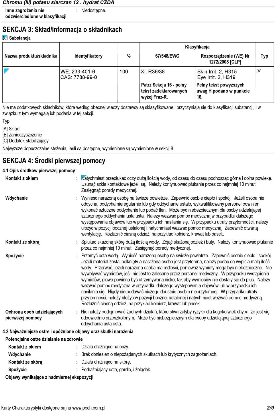 % 67/548/EWG Rozporządzenie (WE) Nr Typ 1272/2008 [CLP] 100 Xi; R36/38 Skin Irrit. 2, H315 Eye Irrit. 2, H319 Patrz Sekcja 16 pełny tekst zadeklarowanych wyżej FrazR.