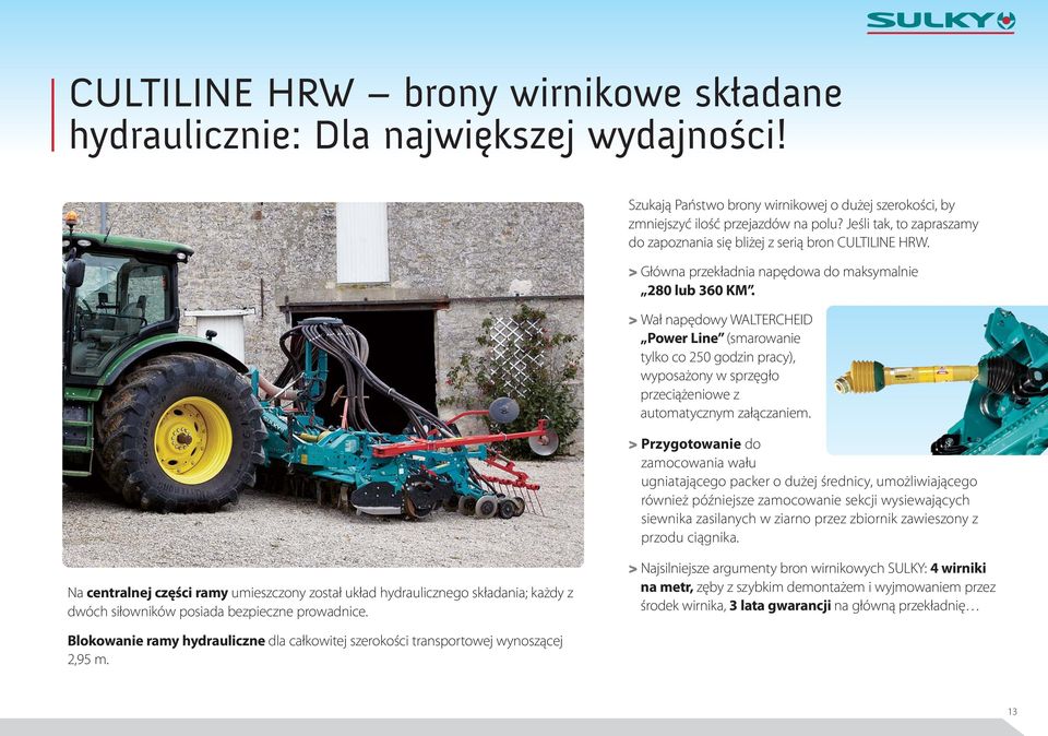 > Wał napędowy WALTERCHEID Power Line (smarowanie tylko co 250 godzin pracy), wyposażony w sprzęgło przeciążeniowe z automatycznym załączaniem.