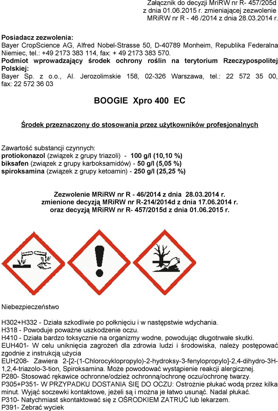 Podmiot wprowadzający środek ochrony roślin na terytorium Rzeczypospolitej Polskiej: Bayer Sp. z o.o., Al. Jerozolimskie 158, 02-326 Warszawa, tel.