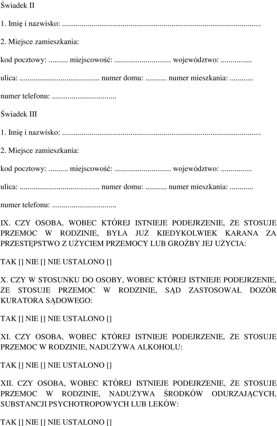 CZY OSOBA, WOBEC KTÓREJ ISTNIEJE PODEJRZENIE, ŻE STOSUJE PRZEMOC W RODZINIE, BYŁA JUŻ KIEDYKOLWIEK KARANA ZA PRZESTĘPSTWO Z UŻYCIEM PRZEMOCY LUB GROŹBY JEJ UŻYCIA: TAK [] NIE [] NIE USTALONO [] X.