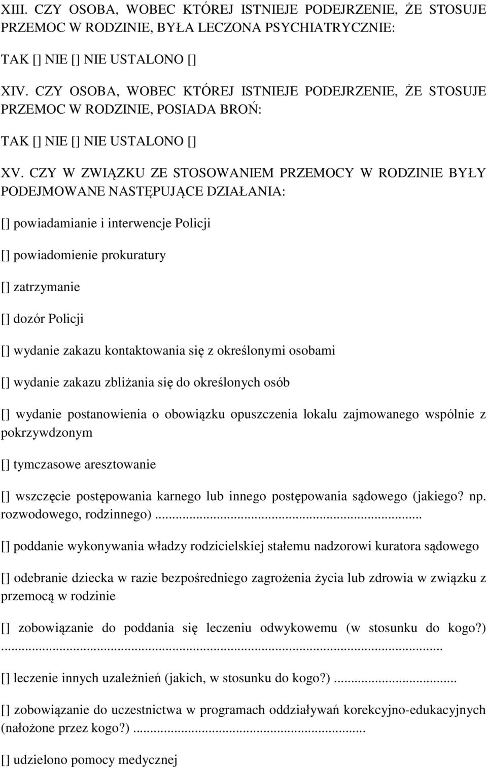 CZY W ZWIĄZKU ZE STOSOWANIEM PRZEMOCY W RODZINIE BYŁY PODEJMOWANE NASTĘPUJĄCE DZIAŁANIA: [] powiadamianie i interwencje Policji [] powiadomienie prokuratury [] zatrzymanie [] dozór Policji [] wydanie