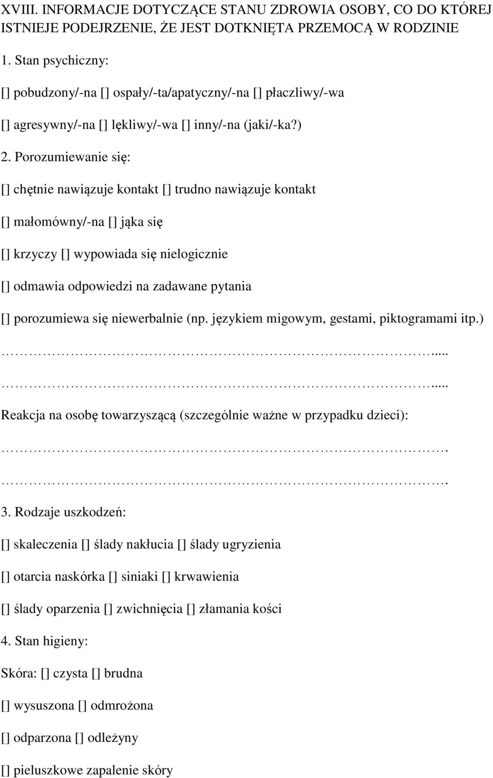 Porozumiewanie się: [] chętnie nawiązuje kontakt [] trudno nawiązuje kontakt [] małomówny/-na [] jąka się [] krzyczy [] wypowiada się nielogicznie [] odmawia odpowiedzi na zadawane pytania []