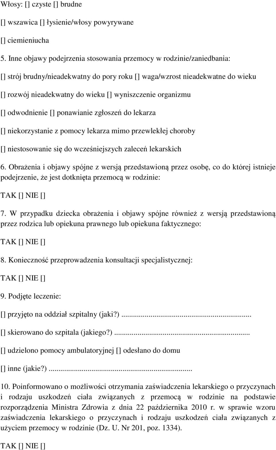 organizmu [] odwodnienie [] ponawianie zgłoszeń do lekarza [] niekorzystanie z pomocy lekarza mimo przewlekłej choroby [] niestosowanie się do wcześniejszych zaleceń lekarskich 6.