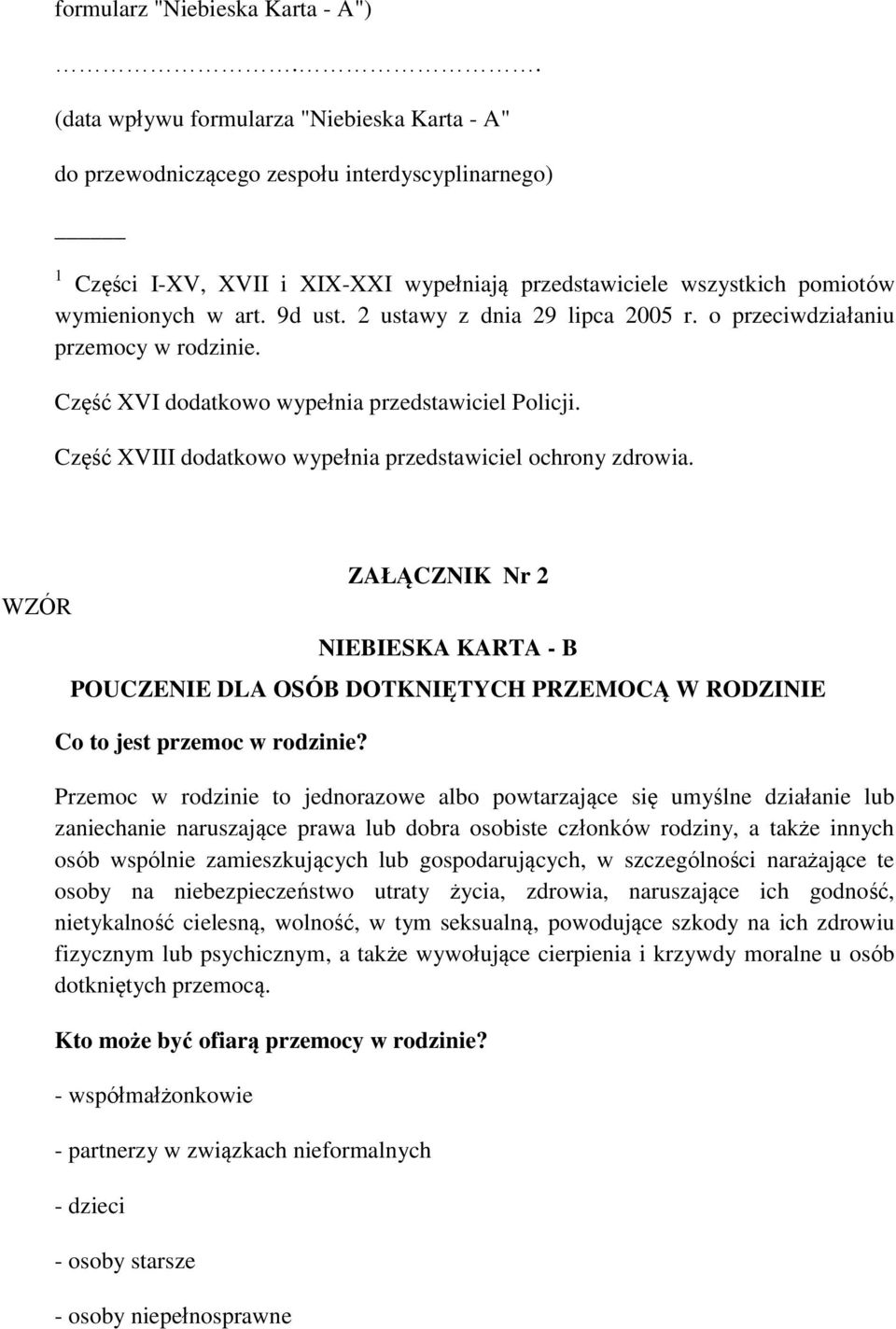 9d ust. 2 ustawy z dnia 29 lipca 2005 r. o przeciwdziałaniu przemocy w rodzinie. Część XVI dodatkowo wypełnia przedstawiciel Policji. Część XVIII dodatkowo wypełnia przedstawiciel ochrony zdrowia.