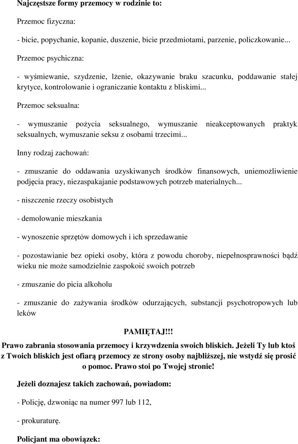 .. Przemoc seksualna: - wymuszanie pożycia seksualnego, wymuszanie nieakceptowanych praktyk seksualnych, wymuszanie seksu z osobami trzecimi.