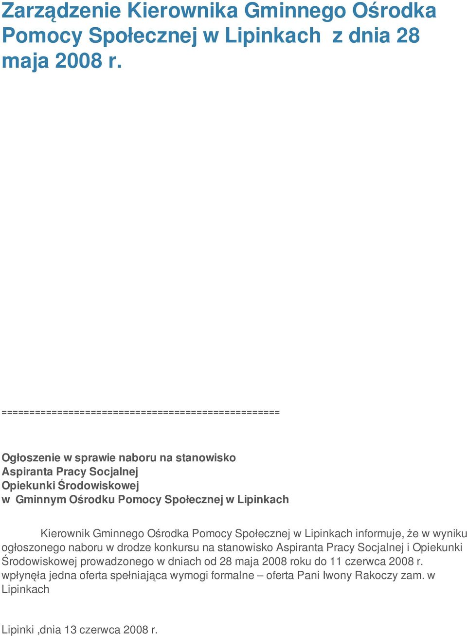 Pomocy Społecznej w Lipinkach Kierownik Gminnego Ośrodka Pomocy Społecznej w Lipinkach informuje, że w wyniku ogłoszonego naboru w drodze konkursu na stanowisko