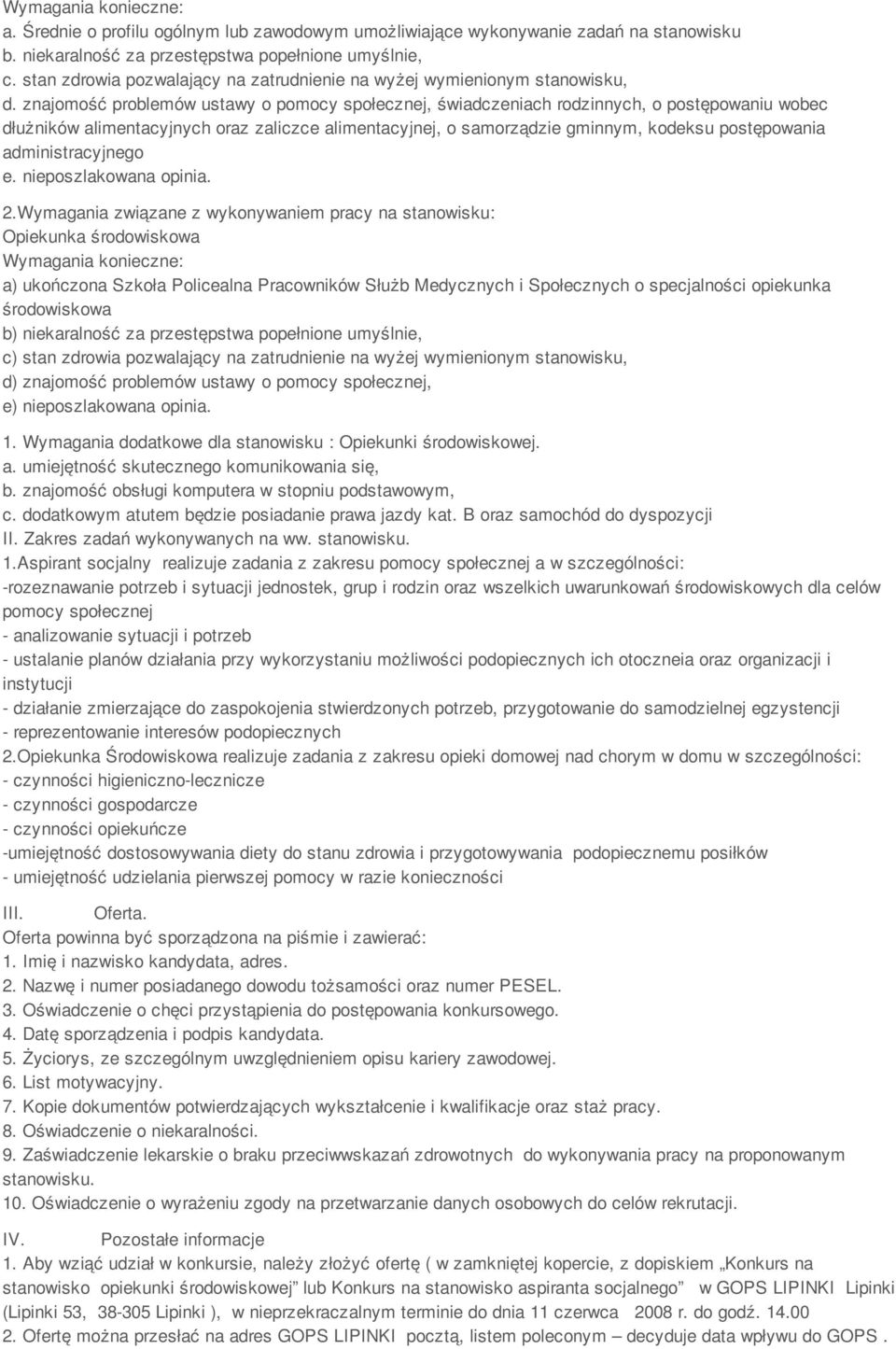 znajomość problemów ustawy o pomocy społecznej, świadczeniach rodzinnych, o postępowaniu wobec dłużników alimentacyjnych oraz zaliczce alimentacyjnej, o samorządzie gminnym, kodeksu postępowania