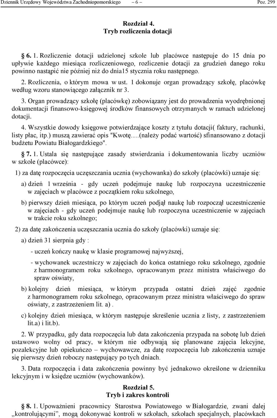 dnia15 stycznia roku następnego. 2. Rozliczenia, o którym mowa w ust. 1 dokonuje organ prowadzący szkołę, placówkę według wzoru stanowiącego załącznik nr 3.