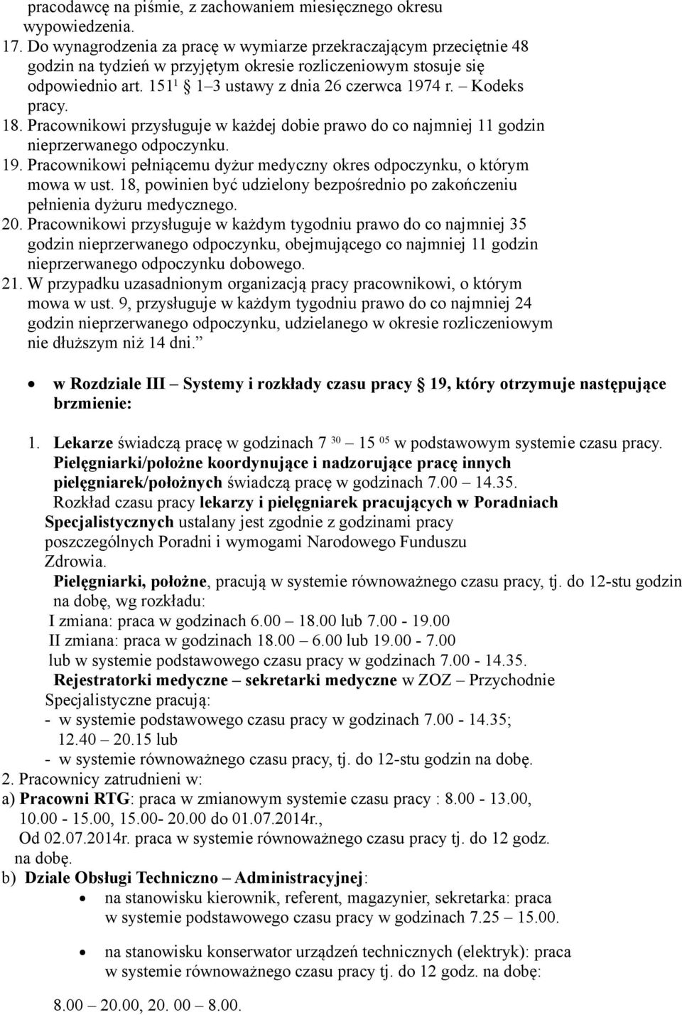 Kodeks pracy. 18. Pracownikowi przysługuje w każdej dobie prawo do co najmniej 11 godzin nieprzerwanego odpoczynku. 19. Pracownikowi pełniącemu dyżur medyczny okres odpoczynku, o którym mowa w ust.