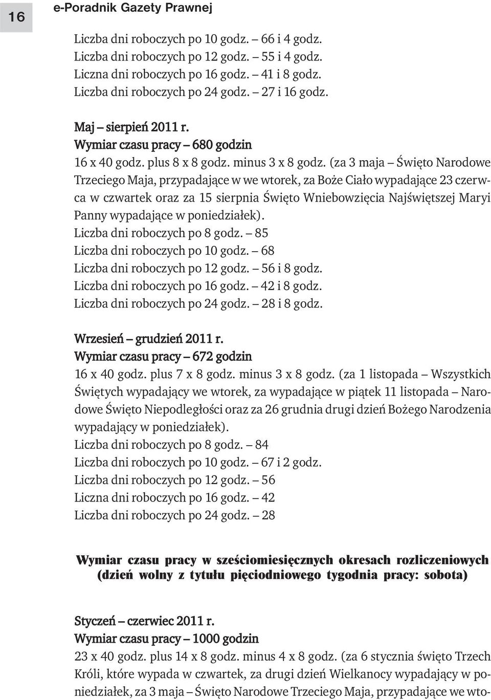 (za 3 maja Święto Narodowe Trzeciego Maja, przypadające w we wtorek, za Boże Ciało wypadające 23 czerwca w czwartek oraz za 15 sierpnia Święto Wniebowzięcia Najświętszej Maryi Panny wypadające w