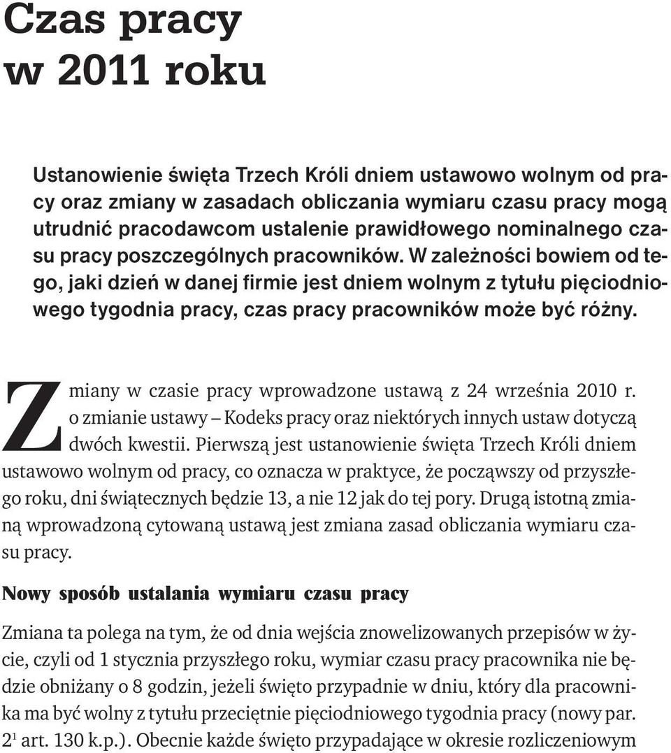 W zależności bowiem od tego, jaki dzień w danej firmie jest dniem wolnym z tytułu pięciodniowego tygodnia pracy, czas pracy pracowników może być różny.