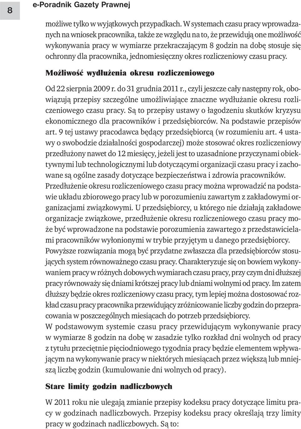 pracownika, jednomiesięczny okres rozliczeniowy czasu pracy. Możliwość wydłużenia okresu rozliczeniowego Od 22 sierpnia 2009 r. do 31 grudnia 2011 r.