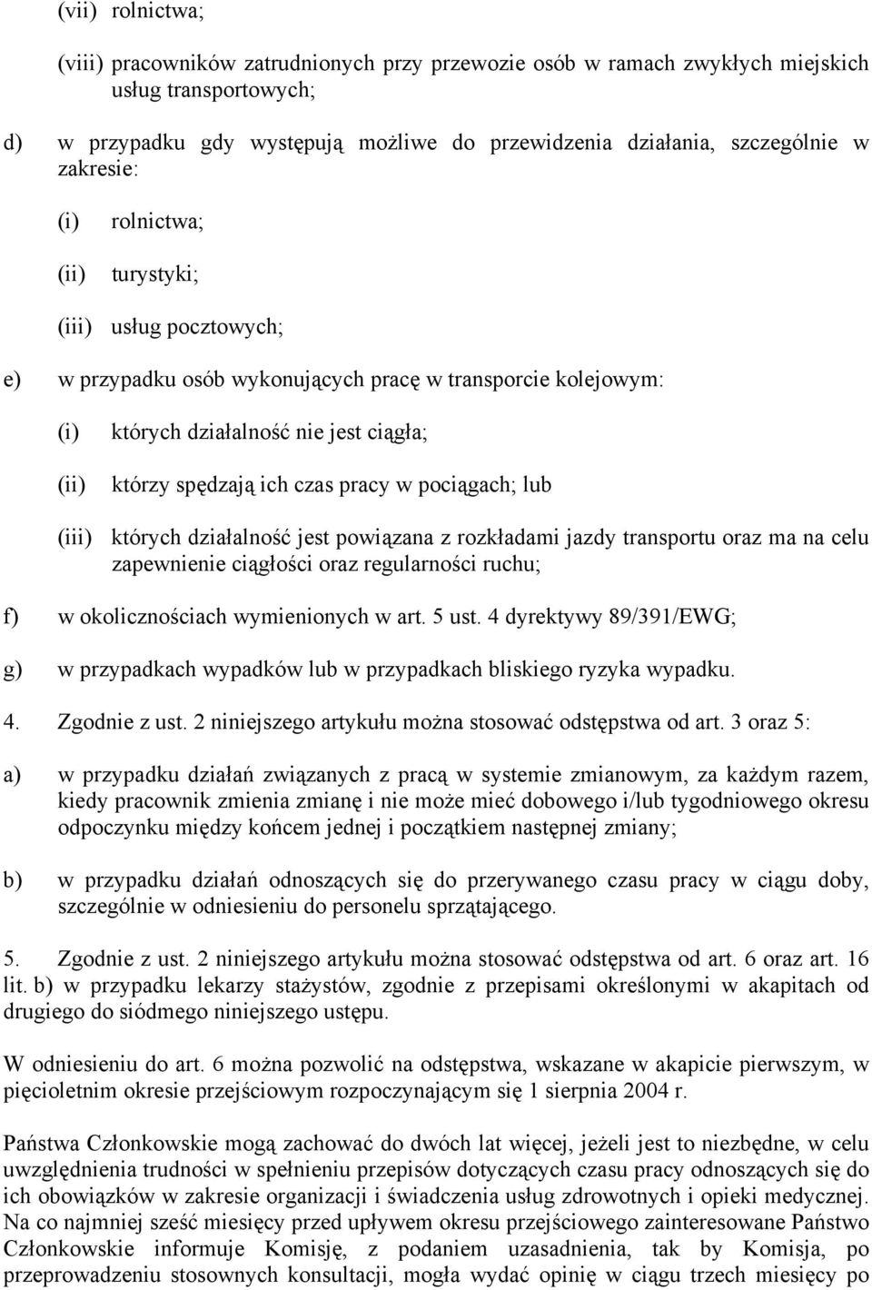 pracy w pociągach; lub (iii) których działalność jest powiązana z rozkładami jazdy transportu oraz ma na celu zapewnienie ciągłości oraz regularności ruchu; f) w okolicznościach wymienionych w art.