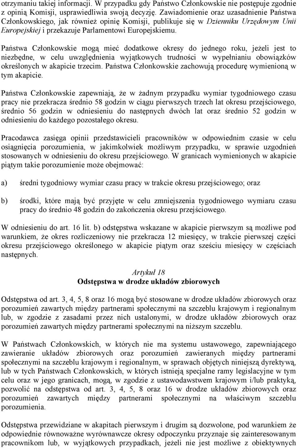 Państwa Członkowskie mogą mieć dodatkowe okresy do jednego roku, jeżeli jest to niezbędne, w celu uwzględnienia wyjątkowych trudności w wypełnianiu obowiązków określonych w akapicie trzecim.