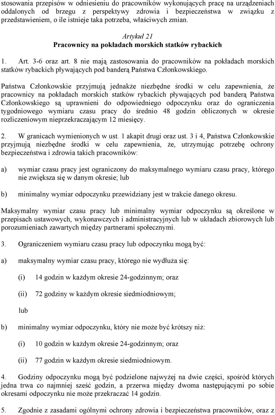 8 nie mają zastosowania do pracowników na pokładach morskich statków rybackich pływających pod banderą Państwa Członkowskiego.