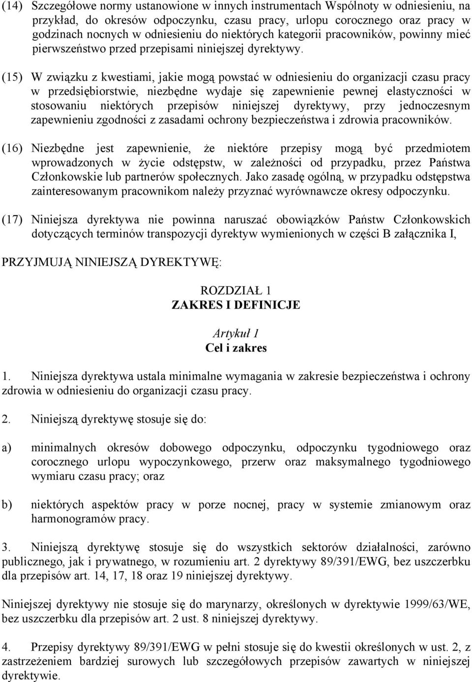 (15) W związku z kwestiami, jakie mogą powstać w odniesieniu do organizacji czasu pracy w przedsiębiorstwie, niezbędne wydaje się zapewnienie pewnej elastyczności w stosowaniu niektórych przepisów