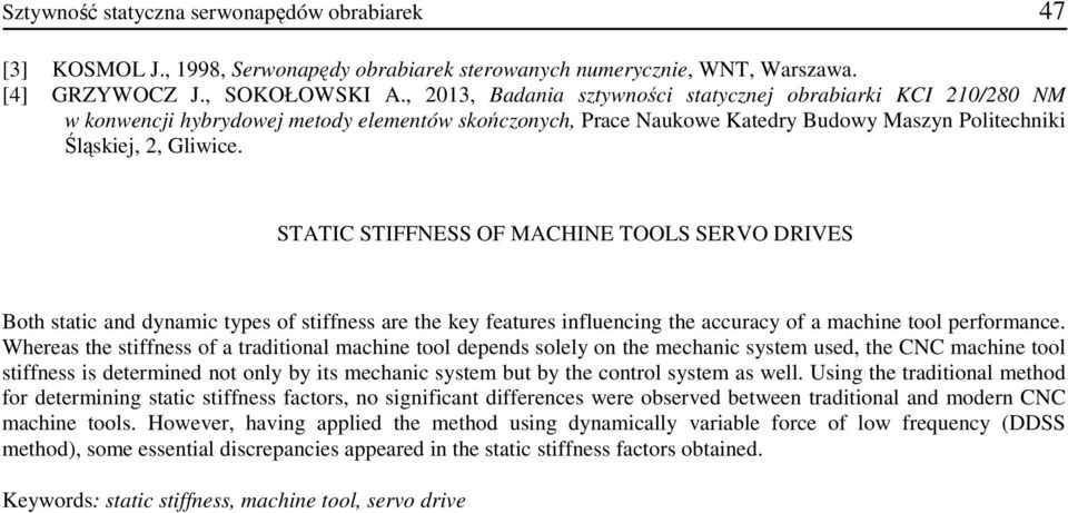 STATIC STIFFNESS OF MACHINE TOOLS SERVO DRIVES Both static and dynamic types of stiffness are the key features influencing the accuracy of a machine tool performance.