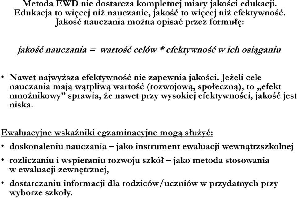 Jeżeli cele nauczania mają wątpliwą wartość (rozwojową, społeczną), to efekt mnożnikowy sprawia, że nawet przy wysokiej efektywności, jakość jest niska.