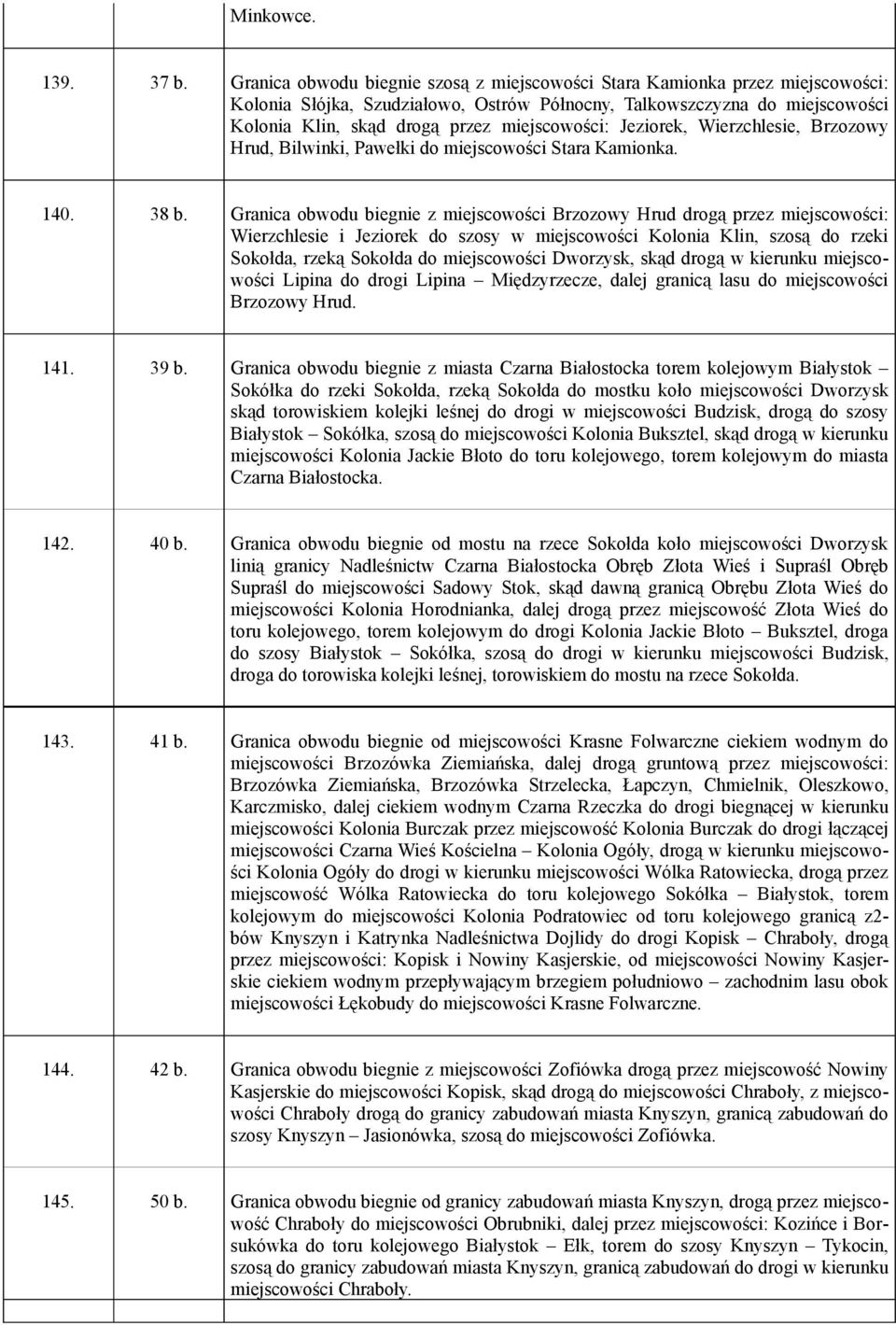 miejscowości: Jeziorek, Wierzchlesie, Brzozowy Hrud, Bilwinki, Pawełki do miejscowości Stara Kamionka. 140. 38 b.