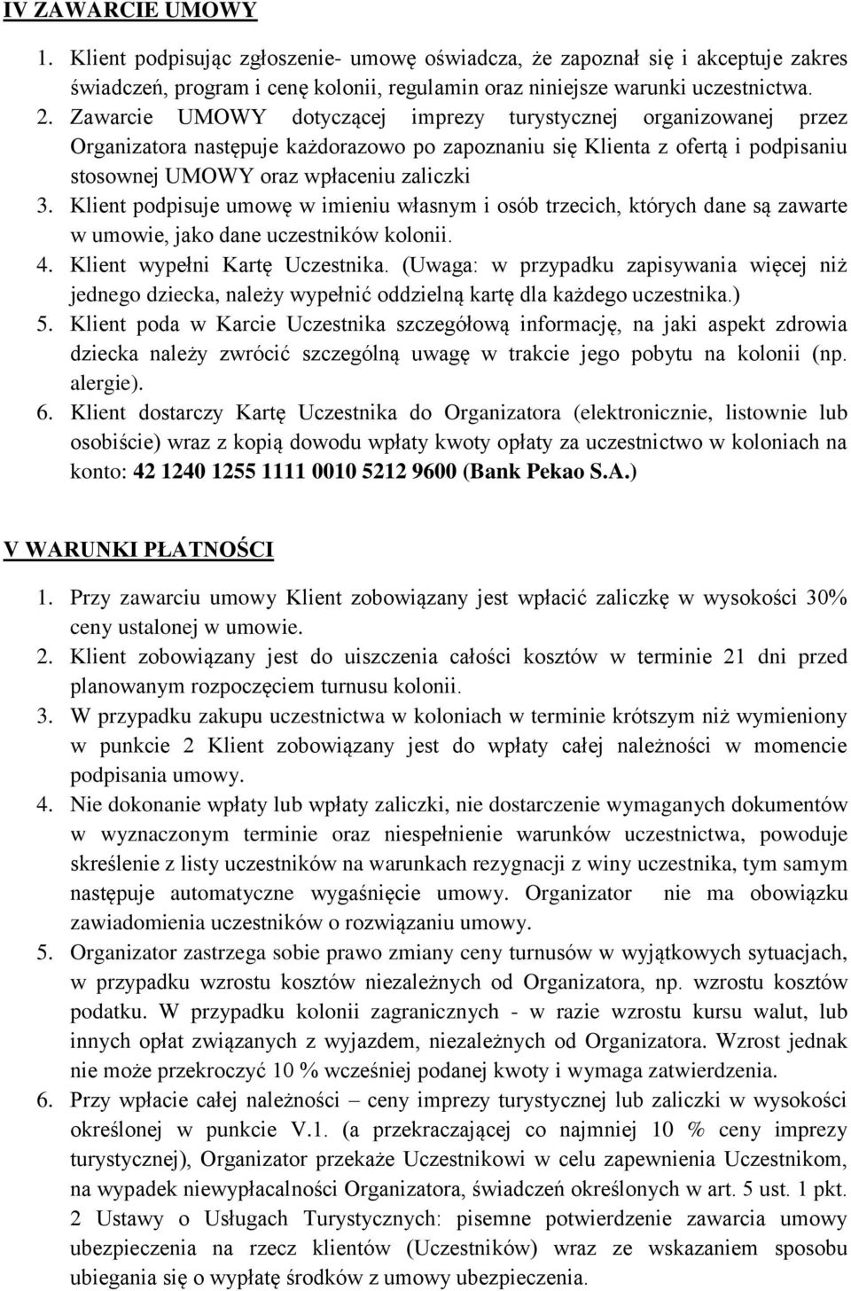 Klient podpisuje umowę w imieniu własnym i osób trzecich, których dane są zawarte w umowie, jako dane uczestników kolonii. 4. Klient wypełni Kartę Uczestnika.