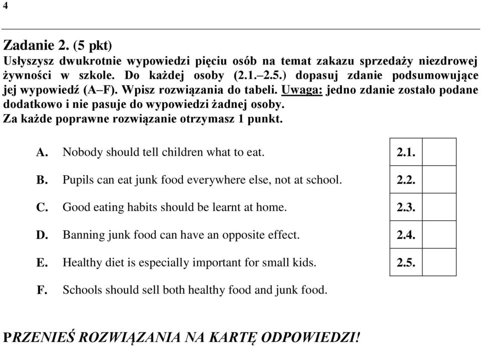 Nobody should tell children what to eat. 2.1. B. Pupils can eat junk food everywhere else, not at school. 2.2. C. Good eating habits should be learnt at home. 2.3. D.