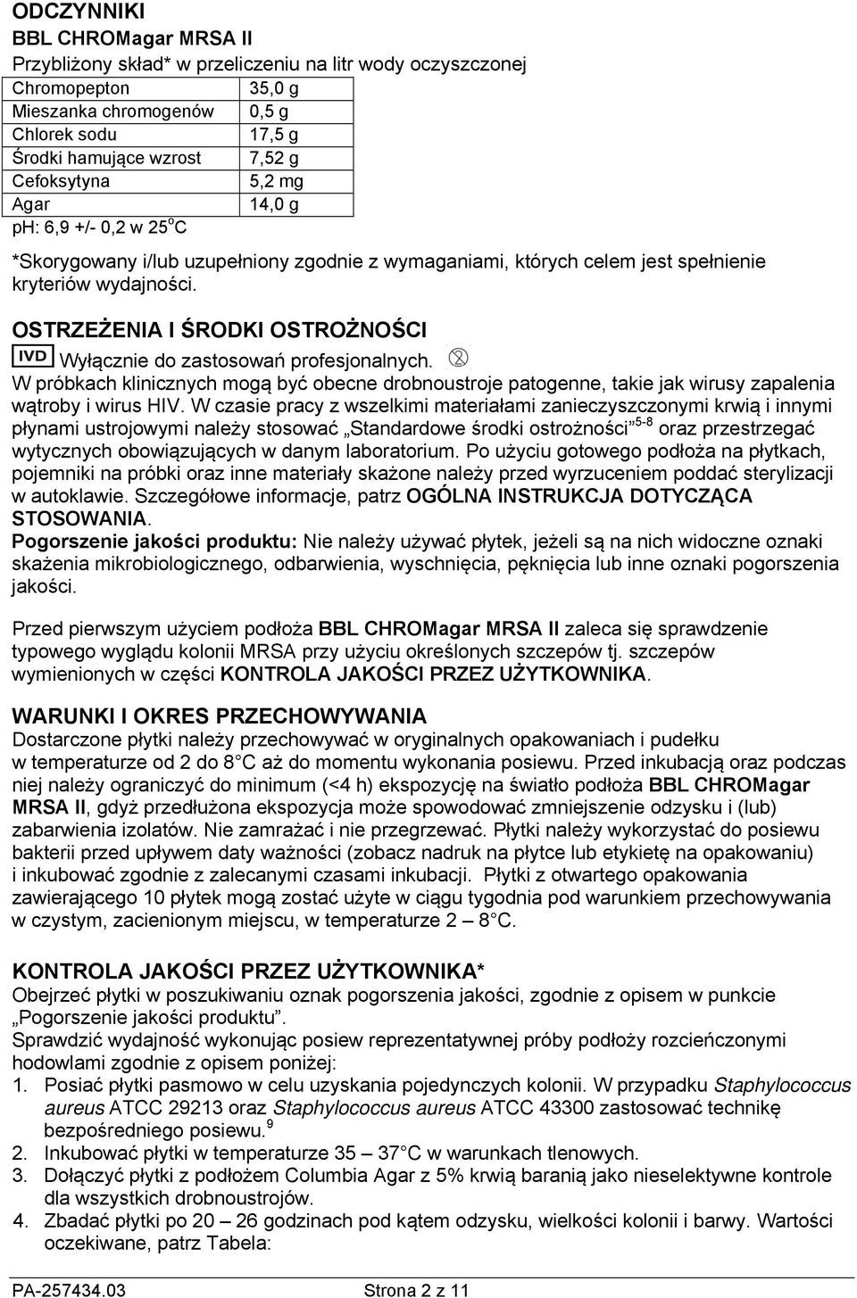 OSTRZEŻENIA I ŚRODKI OSTROŻNOŚCI Wyłącznie do zastosowań profesjonalnych. W próbkach klinicznych mogą być obecne drobnoustroje patogenne, takie jak wirusy zapalenia wątroby i wirus HIV.