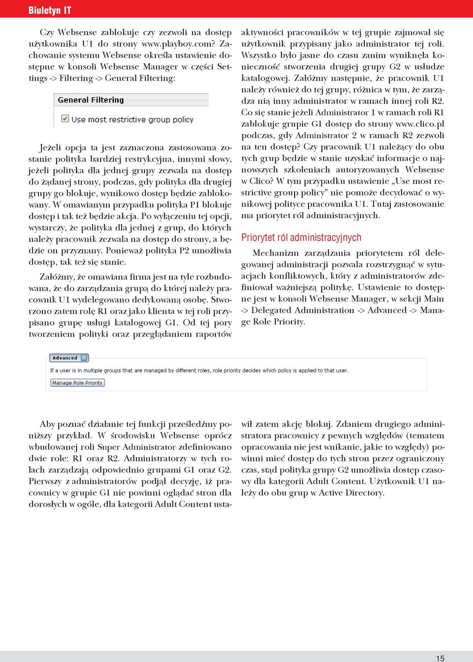 bardziej restrykcyjna, innymi słowy, jeżeli polityka dla jednej grupy zezwala na dostęp do żądanej strony, podczas, gdy polityka dla drugiej grupy go blokuje, wynikowo dostęp będzie zablokowany.