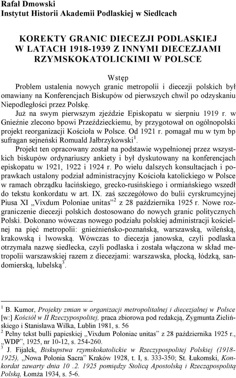 w Gnieźnie zlecono bpowi Przeździeckiemu, by przygotował on ogólnopolski projekt reorganizacji Kościoła w Polsce. Od 1921 r. pomagał mu w tym bp sufragan sejneński Romuald Jałbrzykowski 1.