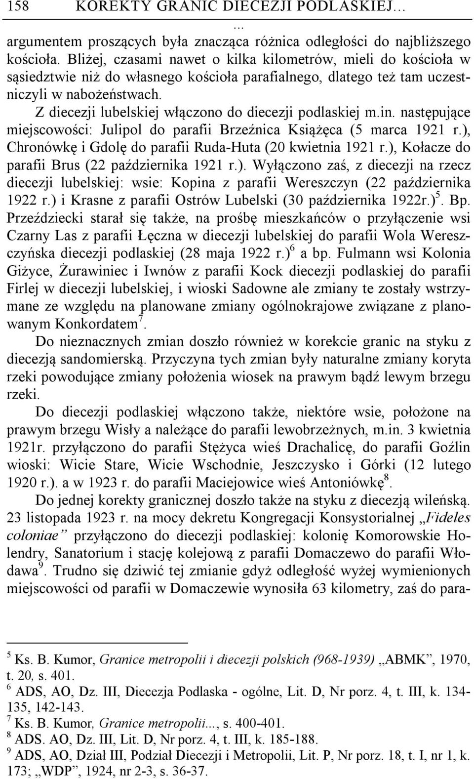 Z diecezji lubelskiej włączono do diecezji podlaskiej m.in. następujące miejscowości: Julipol do parafii Brzeźnica Książęca (5 marca 1921 r.