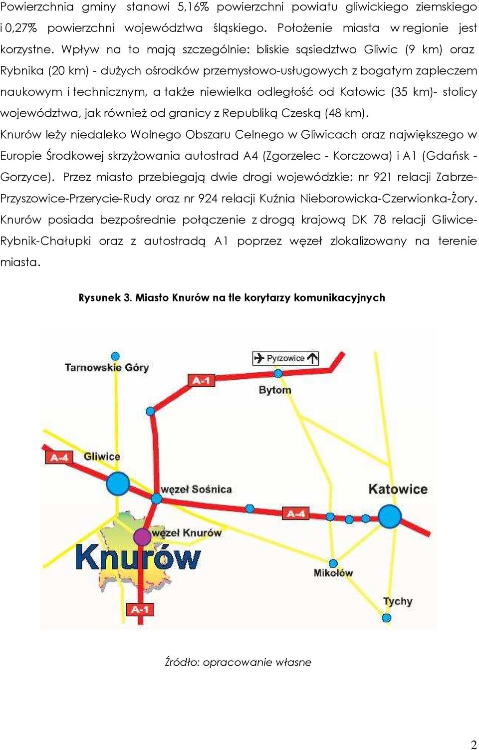 Katowic (35 km)- stolicy województwa, jak równieŝ od granicy z Republiką Czeską (48 km).