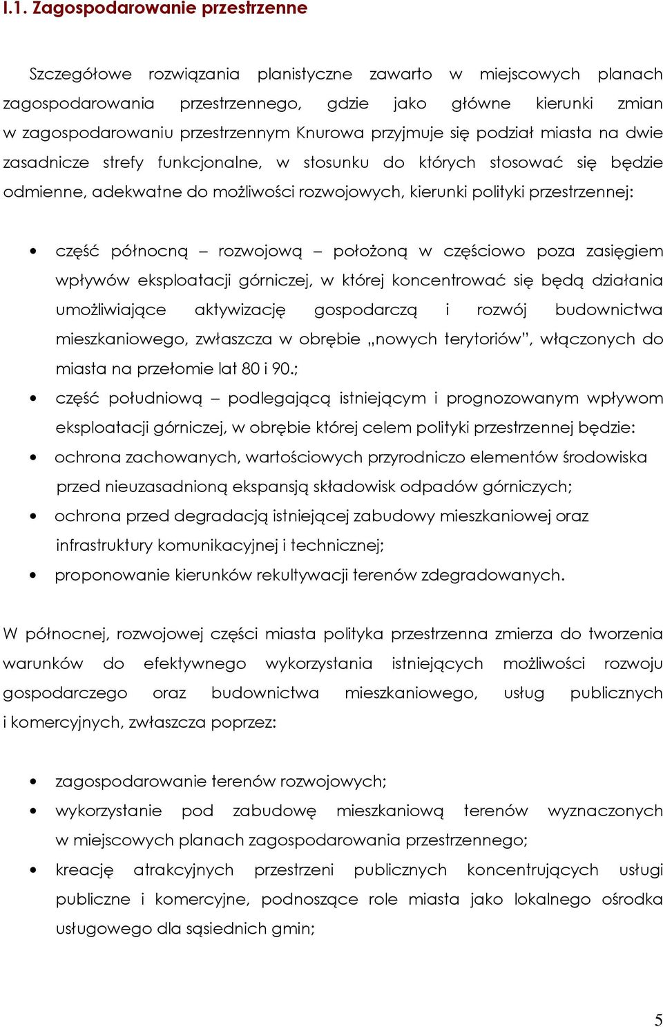 przestrzennej: część północną rozwojową połoŝoną w częściowo poza zasięgiem wpływów eksploatacji górniczej, w której koncentrować się będą działania umoŝliwiające aktywizację gospodarczą i rozwój